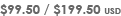 $99.50 / $199.50 USD