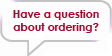Have a question about ordering?