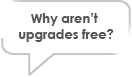 Wondering why upgrades aren't free?